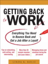 Getting Back to Work: Everything You Need to Bounce Back and Get a Job After a Layoff