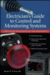 Electrician``s Guide to Control and Monitoring Systems: Installation, Troubleshooting, and Maintenance