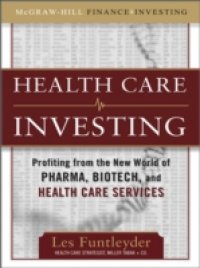 Healthcare Investing: Profiting from the New World of Pharma, Biotech, and Health Care Services