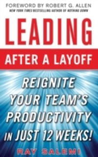 Leading After a Layoff: Reignite Your Team`s Productivity Quickly