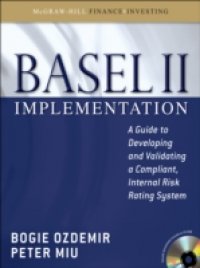 Basel II Implementation: A Guide to Developing and Validating a Compliant, Internal Risk Rating System