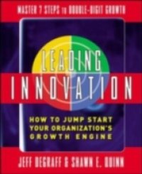 Leading Innovation: How to Jump Start Your Organization`s Growth Engine
