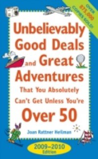 Unbelievably Good Deals and Great Adventures that You Absolutely Can`t Get Unless You`re Over 50, 2009-2010