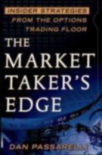 Market Taker`s Edge: Insider Strategies from the Options Trading Floor