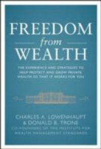 Freedom from Wealth: The Experience and Strategies to Help Protect and Grow Private Wealth