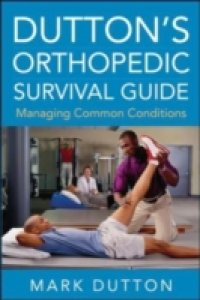 Dutton`s Orthopedic Survival Guide: Managing Common Conditions