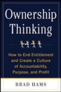Ownership Thinking: How to End Entitlement and Create a Culture of Accountability, Purpose, and Profit