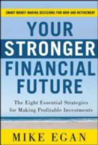 Your Stronger Financial Future: The Eight Essential Strategies for Making Profitable Investments