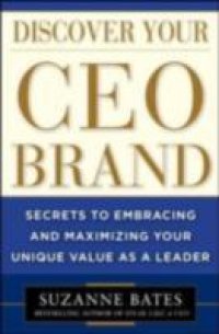 Discover Your CEO Brand: Secrets to Embracing and Maximizing Your Unique Value as a Leader