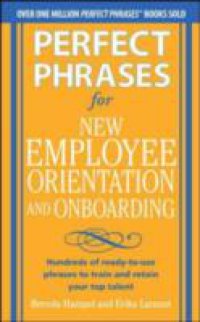 Perfect Phrases for New Employee Orientation and Onboarding: Hundreds of ready-to-use phrases to train and retain your top talent