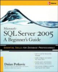Microsoft SQL Server 2005: A Beginner``s Guide