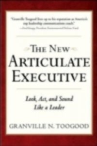 New Articulate Executive: Look, Act and Sound Like a Leader