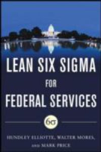 Building High Performance Government Through Lean Six Sigma: A Leader`s Guide to Creating Speed, Agility, and Efficiency