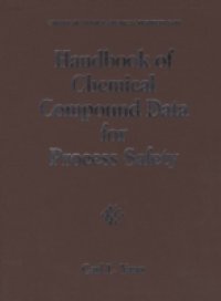 Handbook of Chemical Compound Data for Process Safety