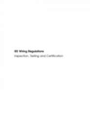 IEE Wiring Regulations: Inspection, Testing and Certification of Electrical