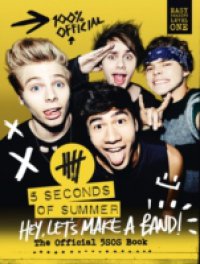 5 Seconds of Summer: Hey, Let`s Make a Band!