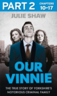 Our Vinnie – Part 2 of 3: The true story of Yorkshire`s notorious criminal family (Tales of the Notorious Hudson Family, Book 1)