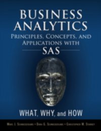 Business Analytics Principles, Concepts, and Applications with SAS