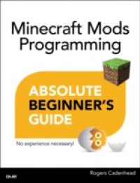 Читать Absolute Beginner`s Guide to Minecraft Mods Programming