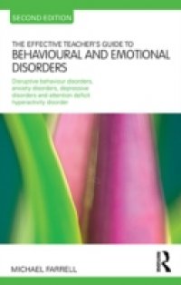 Effective Teacher`s Guide to Behavioural and Emotional Disorders