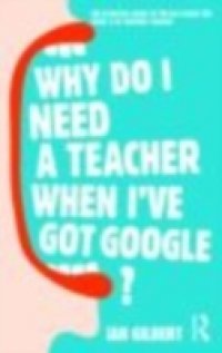 Why Do I Need a Teacher When I`ve got Google?