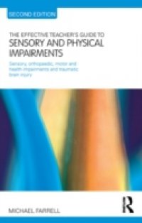 Effective Teacher`s Guide to Sensory and Physical Impairments