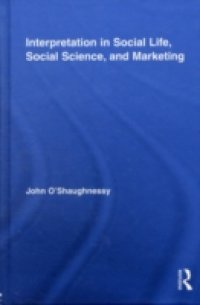 Interpretation in Social Life, Social Science, and Marketing