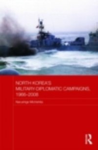 North Korea`s Military-Diplomatic Campaigns, 1966-2008