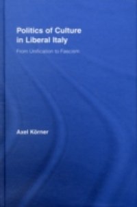 Politics of Culture in Liberal Italy