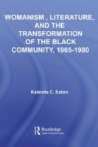 Womanism, Literature, and the Transformation of the Black Community, 1965-1980
