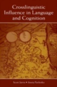 Crosslinguistic Influence in Language and Cognition