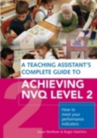 Teaching Assistant`s Complete Guide to Achieving NVQ Level 2