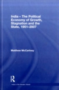India – The Political Economy of Growth, Stagnation and the State, 1951-2007