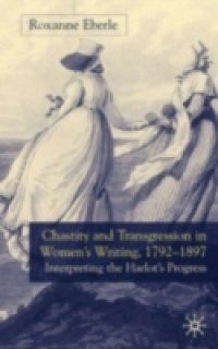 Chastity and Transgression in Women`s Writing, 1792-1897
