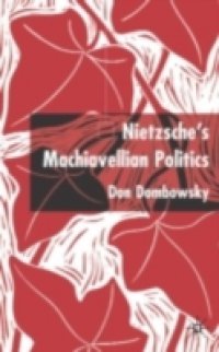 Nietzsche`s Machiavellian Politics