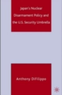 Japan`s Nuclear Disarmament Policy and the U.S. Security Umbrella