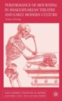 Performances of Mourning in Shakespearean Theatre and Early Modern Culture