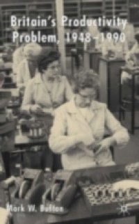 Britain`s Productivity Problem, 1948-1990