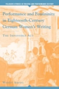 Performance and Femininity in Eighteenth-Century German Women`s Writing