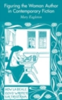 Figuring the Woman Author in Contemporary Fiction