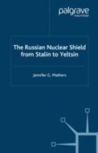 Russian Nuclear Shield from Stalin to Yeltsin