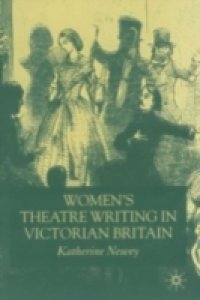 Women`s Theatre Writing in Victorian Britain