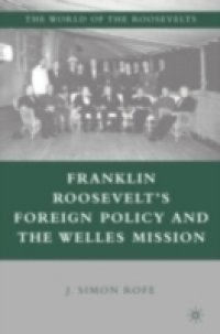 Franklin Roosevelt`s Foreign Policy and the Welles Mission