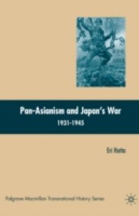 Pan-Asianism and Japan`s War 1931-1945