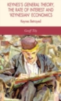 Keynes`s General Theory, the Rate of Interest and Keynesian` Economics