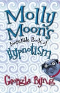 Molly Moon`s Incredible Book of Hypnotism