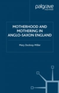 Motherhood and Mothering in Anglo-Saxon England