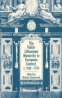 Polish-Lithuanian Monarchy in European Context, C.1500-1795