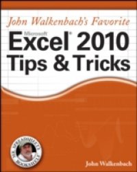 John Walkenbach`s Favorite Excel 2010 Tips and Tricks