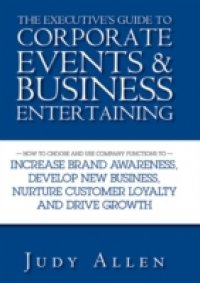 Executive`s Guide to Corporate Events and Business Entertaining